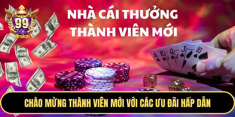 Chào mừng thành viên mới với các ưu đãi hấp dẫn
